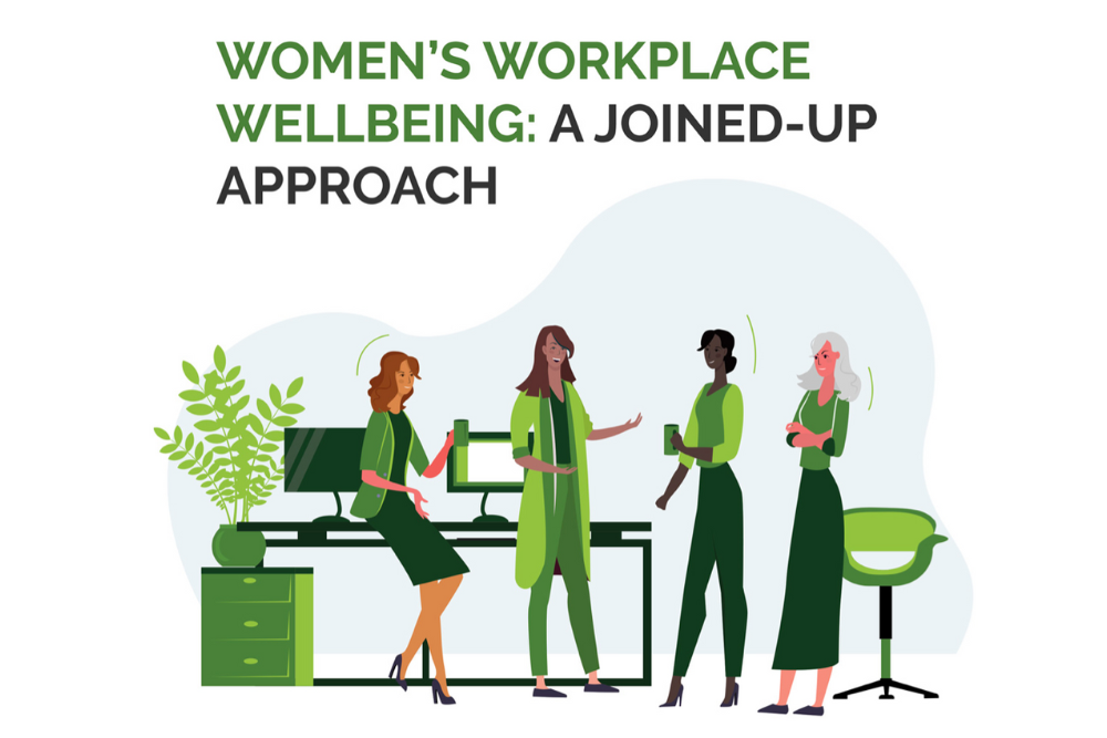 Women’s Workplace Wellbeing: A Joined Up Approach